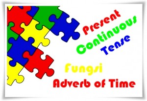 Penjelasan Present Continuous Tense Mengenai Fungsi dan Adverb