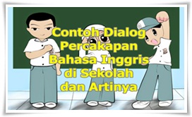 Contoh Dialog Percakapan Bahasa Inggris di Sekolah 3 Orang dan Artinya