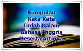 Kumpulan Kata Kata Indah Dalam Bahasa Inggris Beserta Artinya