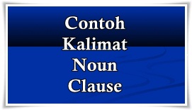Contoh Kalimat Noun Clause Terbaru Dan Artinya