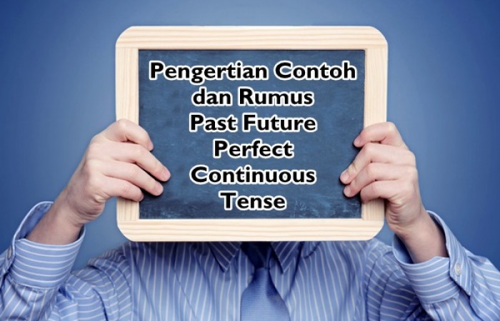 Pengertian, Contoh, dan Rumus Past Future Perfect Continuous Tense Dalam Bahasa Inggris