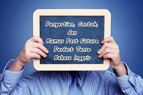 Pengertian, Contoh, dan Rumus Past Future Perfect Tense Dalam Bahasa Inggris