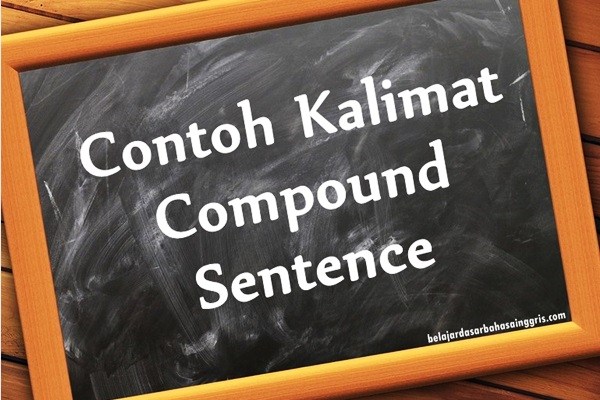 Contoh Kalimat Compound Sentence Dalam Bahasa Inggris dan Artinya
