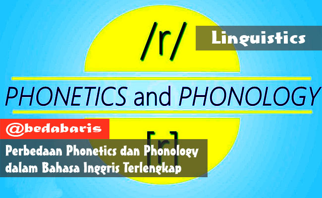 Perbedaan Phonetics dan Phonology dalam Bahasa Inggris Terlengkap